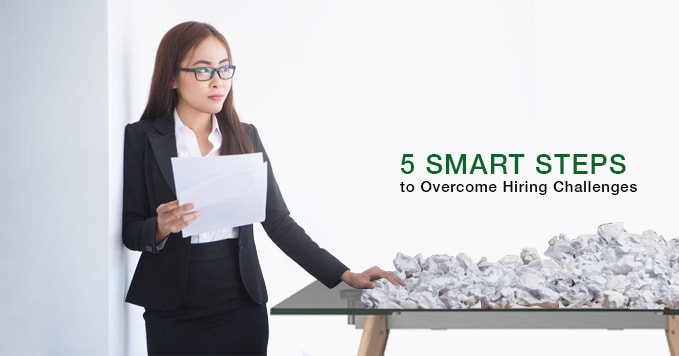 5 Smart Steps to Overcome Hiring Challenges