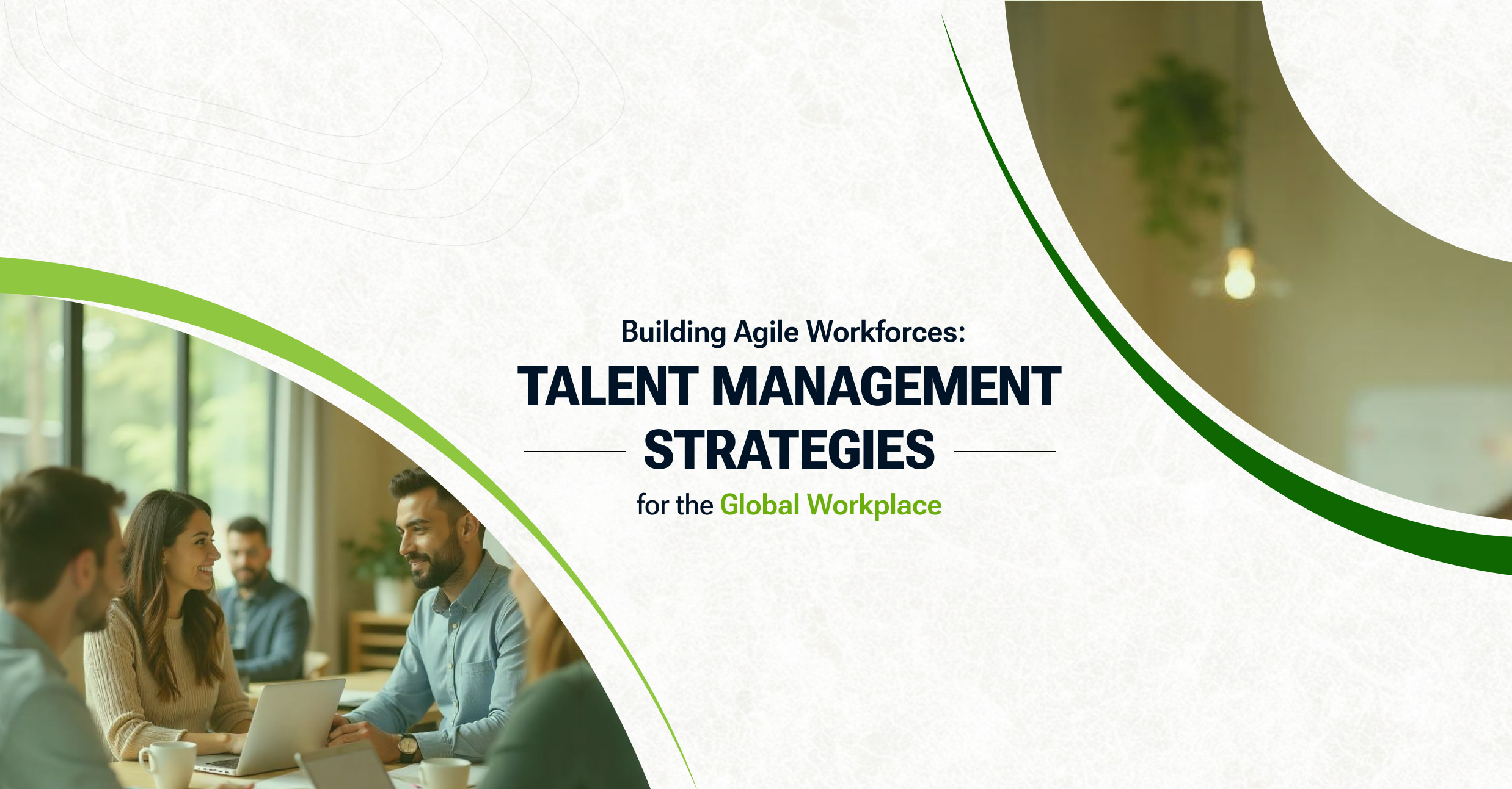 Building Agile Workforces: Talent Management Strategies for the Global Workplace