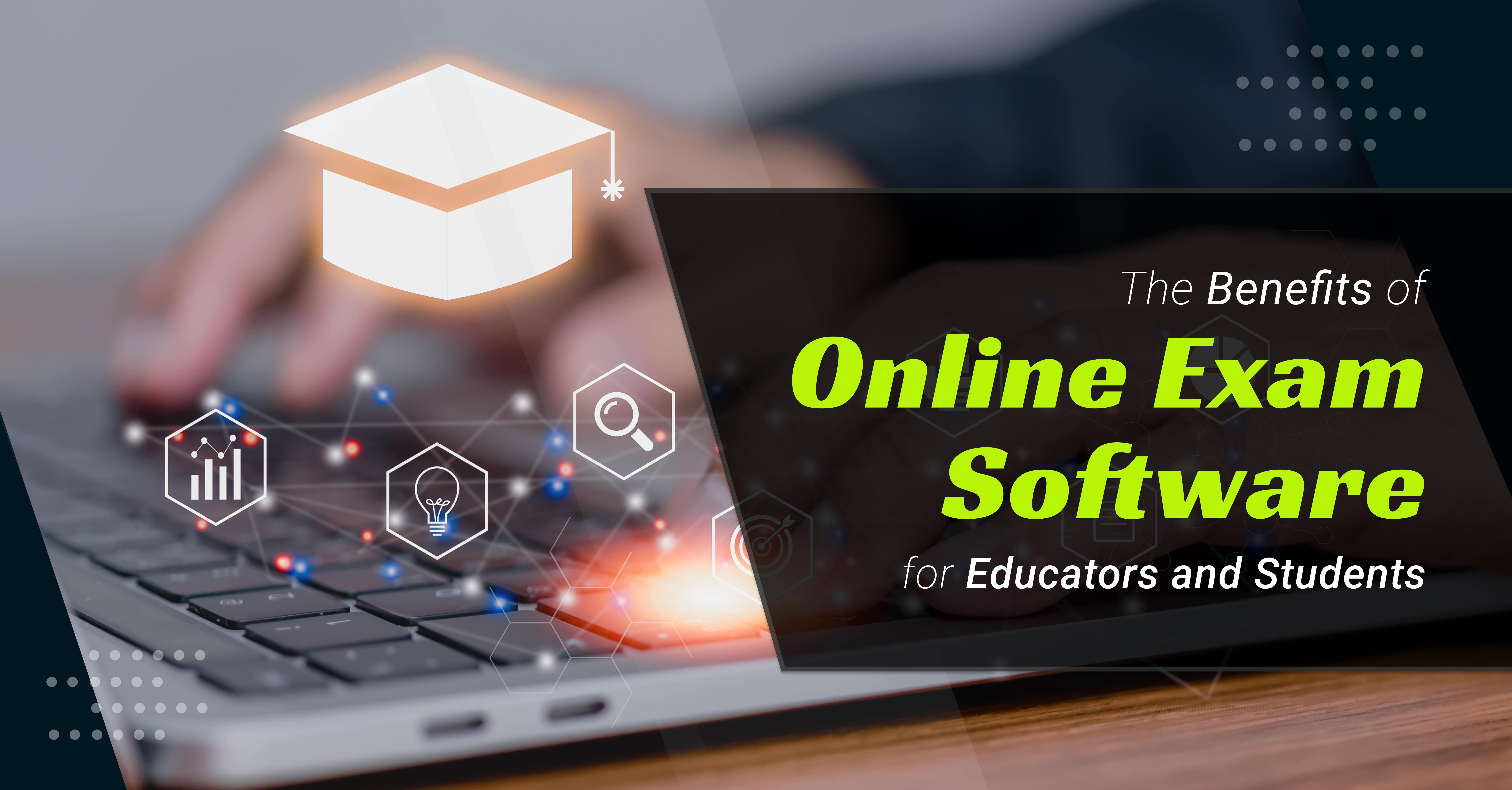 The Benefits of Online Exam Software for Educators and Students